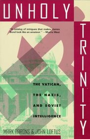 Unholy Trinity: How the Vatican's Nazi Networks Betrayed Western Intelligence to the Soviets
