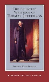The Selected Writings of Thomas Jefferson (Norton Critical Editions)