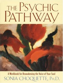 The Psychic Pathway : A Workbook for Reawakening the Voice of Your Soul