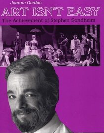 Art Isn't Easy: The Achievement of Stephen Sondheim