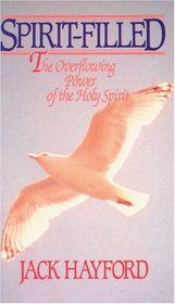 Spirit-Filled: The Overflowing Power of the Holy Spirit