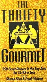 The Thrifty Gourmet: 250 Great Dinners in the Bay Area for $6.95 or Less