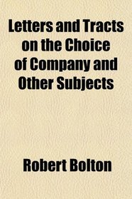 Letters and Tracts on the Choice of Company and Other Subjects