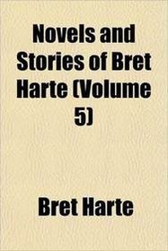 Novels and Stories of Bret Harte (Volume 5)