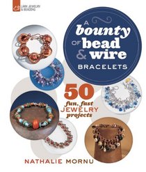 A Bounty of Bead & Wire Bracelets: 50 Fun, Fast Jewelry Projects (A Bounty of Bead & Wire Series)