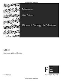 Missarum: Liber Quintus (Opera omnia Ioannis Petraloysii Praenestini) (Volume 14) (Latin Edition)