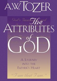 The Attributes of God Vol. 1: A Journey Into the Father's Heart