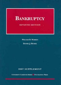 Bankruptcy, 7th Edition, 2007 Supplement (University Casebook)