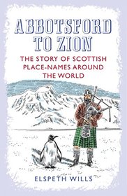 Abbotsford to Zion: The Story of Scottish Place-Names Around the World