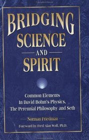 Bridging Science and Spirit: Common Elements in David Bohm's Physics, the Perennial Philosophy and Seth