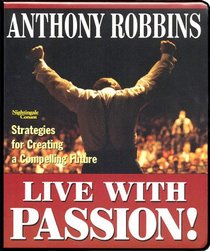 Live with Passion: Strategies for Creating a Compelling Future