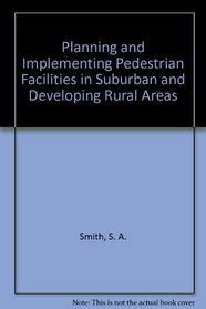 Planning and Implementing Pedestrian Facilities in Suburban and Developing Rural Areas (National Cooperative Highway Research Program Report,)