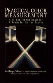 Practical Color Measurement : A Primer for the Beginner, A Reminder for the Expert (Wiley Series in Pure and Applied Optics)