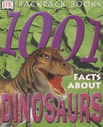 1001 Facts About Dinosaurs (Backpack Books)