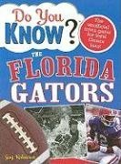 Do You Know the Florida Gators?: A hard-hitting quiz for tailgaters, referee-haters, armchair quarterbacks, and anyone who'd kill for their team (Do You Know?)