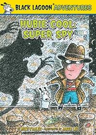 Hubie Cool Super Spy (Black Lagoon Adventures)