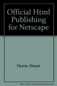 Official Html Publishing for Netscape: Your Complete Guide to Online Design and Production: Macintosh Edition