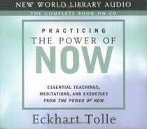 Practicing the Power of Now: Essential Teachings, Meditations, and Exercises from the Power of Now