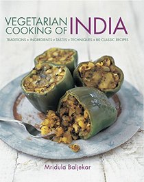 Vegetarian Cooking of India: Traditions, ingredients, tastes, techniques and 80 classic recipes