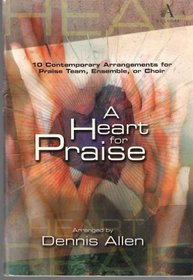 A Heart for Praise: 10 Contemporary Arrangements for Praise Team, Ensemble, or Choir