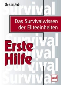 Erste Hilfe. Das Survivalwissen der Eliteeinheiten.