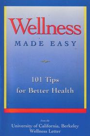 Wellness Made Easy: 101 Tips for Better Health