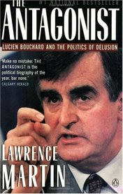 The Antagonist: Lucien Bouchard and the politics of delusion