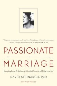 Passionate Marriage: Keeping Love and Intimacy Alive in Committed Relationships