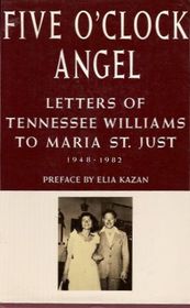 Five O'clock Angel: Letters of Tennessee Williams to Maria St. Just, 1948-1982