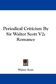 Periodical Criticism By Sir Walter Scott V2: Romance