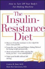 The Insulin-Resistance Diet : How to Turn Off Your Body's Fat-Making Machine