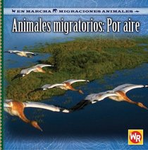 Animales Migratorios Por Aire/ Migrating Animals of the Air (En Marcha: Migraciones Animales/ on the Move: Animal Migration) (Spanish Edition)