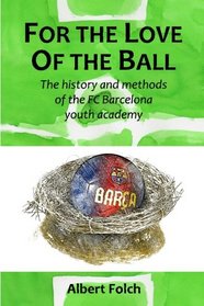 For the Love of the Ball: The history and methods of the FC Barcelona youth academy