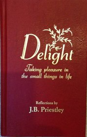 Delight: Taking Pleasure in the Small Things in Life: Reflections