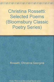 Christina Rossetti: Selected Poems (Bloomsbury Classic Poetry Series)