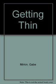 Getting thin: All about fat--how you get it, how you lose it, how you keep it off for good