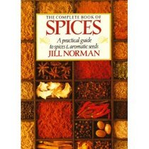 The Complete Book of Spices : A Practical Guide to Spices and Aromatic Seeds