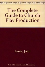 The Complete Guide to Church Play Production