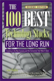 The 100 Best Technology Stocks for the Long Run: Investing in the New Economy and the Companies That Make it Click, 2E