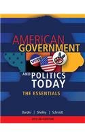 American Government and Politics Today: Essentials 2013 - 2014 Edition (American and Texas Government)