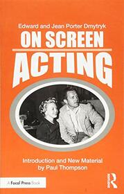 On Screen Acting: An Introduction to the Art of Acting for the Screen (Edward Dmytryk: On Filmmaking)