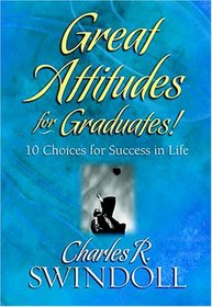 Great Attitudes for Graduates!: 10 Choices for Success in Life