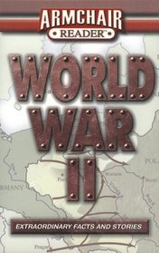 Armchair Reader: World War II Extraordinary Facts and Stories