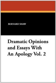 Dramatic Opinions and Essays With An Apology Vol. 2