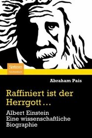 Raffiniert ist der Herrgott...: Albert Einstein. Eine wissenschaftliche Biographie (German Edition)