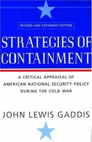 Strategies Of Containment: A Critical Appraisal of American Nqational Security Policy during the Cold War