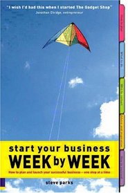 Start Your Business Week by Week: How to Plan  Launch Your Successful Business - One Step at a Time