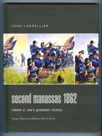 Second Manassas 1862 : Robert E. Lee's Greatest Victory (Praeger Illustrated Military History)