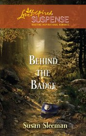 Behind the Badge (Steeple Hill Love Inspired Suspense, No 250)