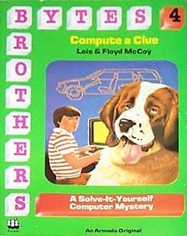 The Bytes Brothers Compute a Clue (Solve-It-Yourself Computer Mystery)